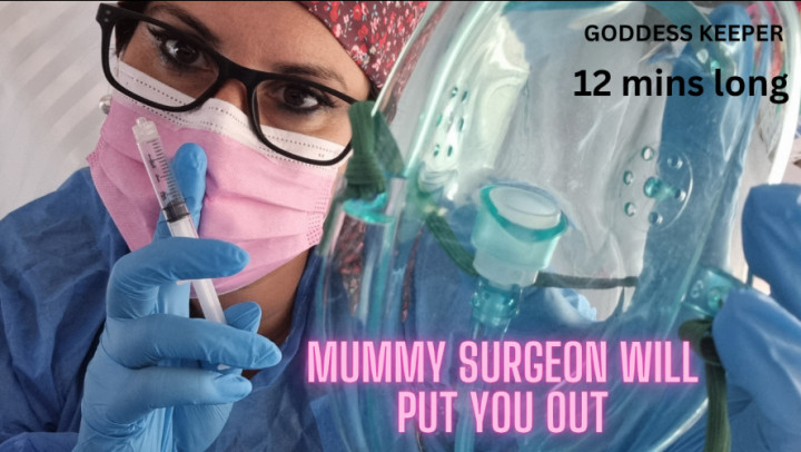 AlexKeeper24:mummy surgeon will put you out