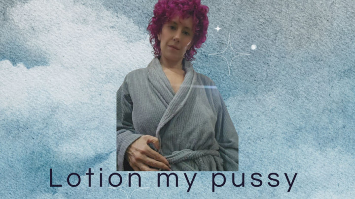 MommyLestat:Lotion my pussy