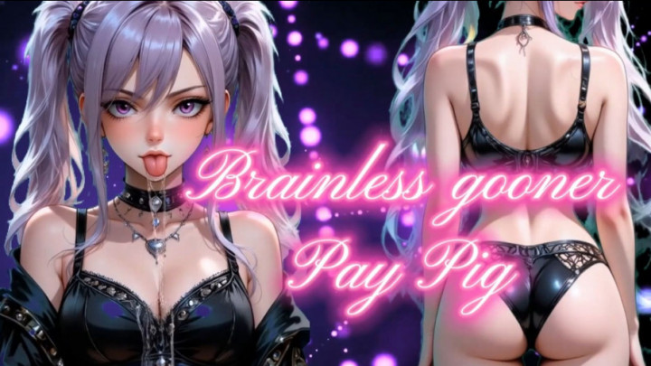PrincessAyumi:Brainless gooner pay pig