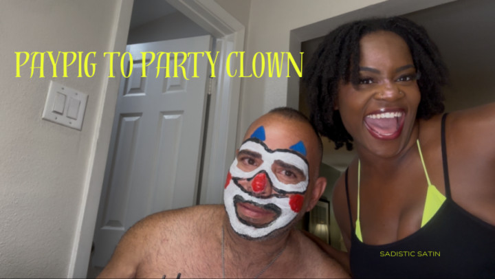 SadisticSatin:Paypig to Party Clown | Humiliation