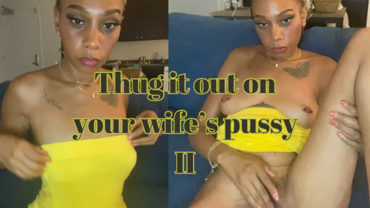 GoddessCai:Thug It Out On Your Wife's Pussy II