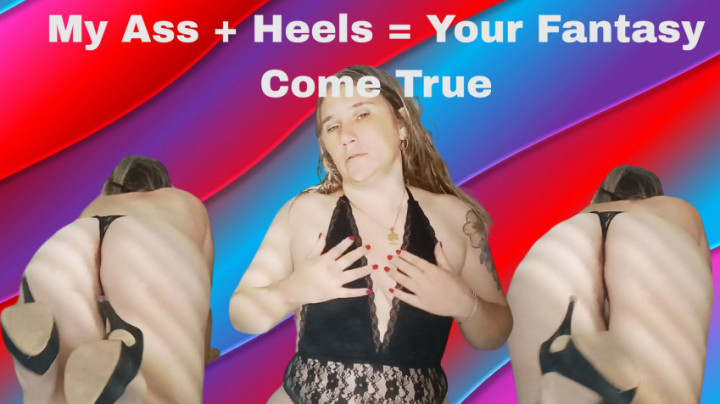 Blondie6789:My Ass more  Heels, Your Fantasy Come True
