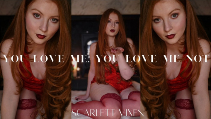 ScarlettTheVixen:You Love Me, You Love Me Not