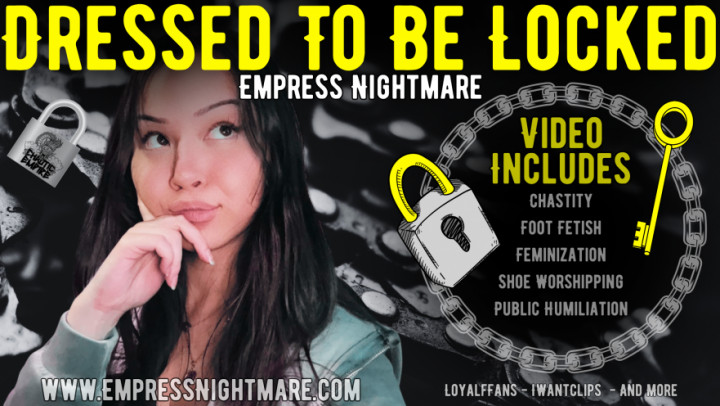EmpressNightmare:Dressed To Be Locked