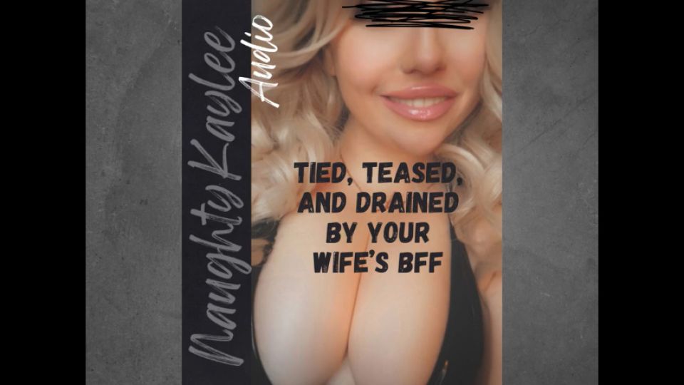 NaughtyKayleeAudio:Tied Teased and Drained by your Wife's BFF