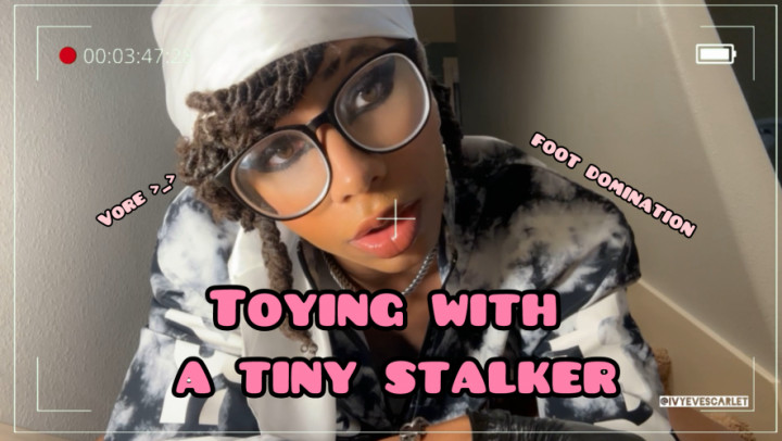 Ivyevescarlet:Toying With A Tiny Stalker