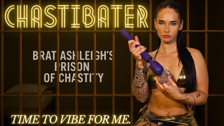 BratAshleigh:CHASTIBATER - Time to Vibe For Me