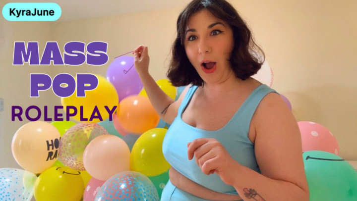 KyraJune:Mass Pop Roleplay - Popping all of my Balloons