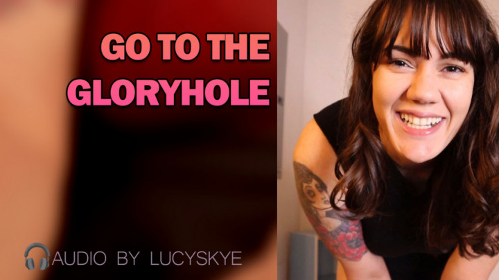 Lucy Skye:Go to the Gloryhole