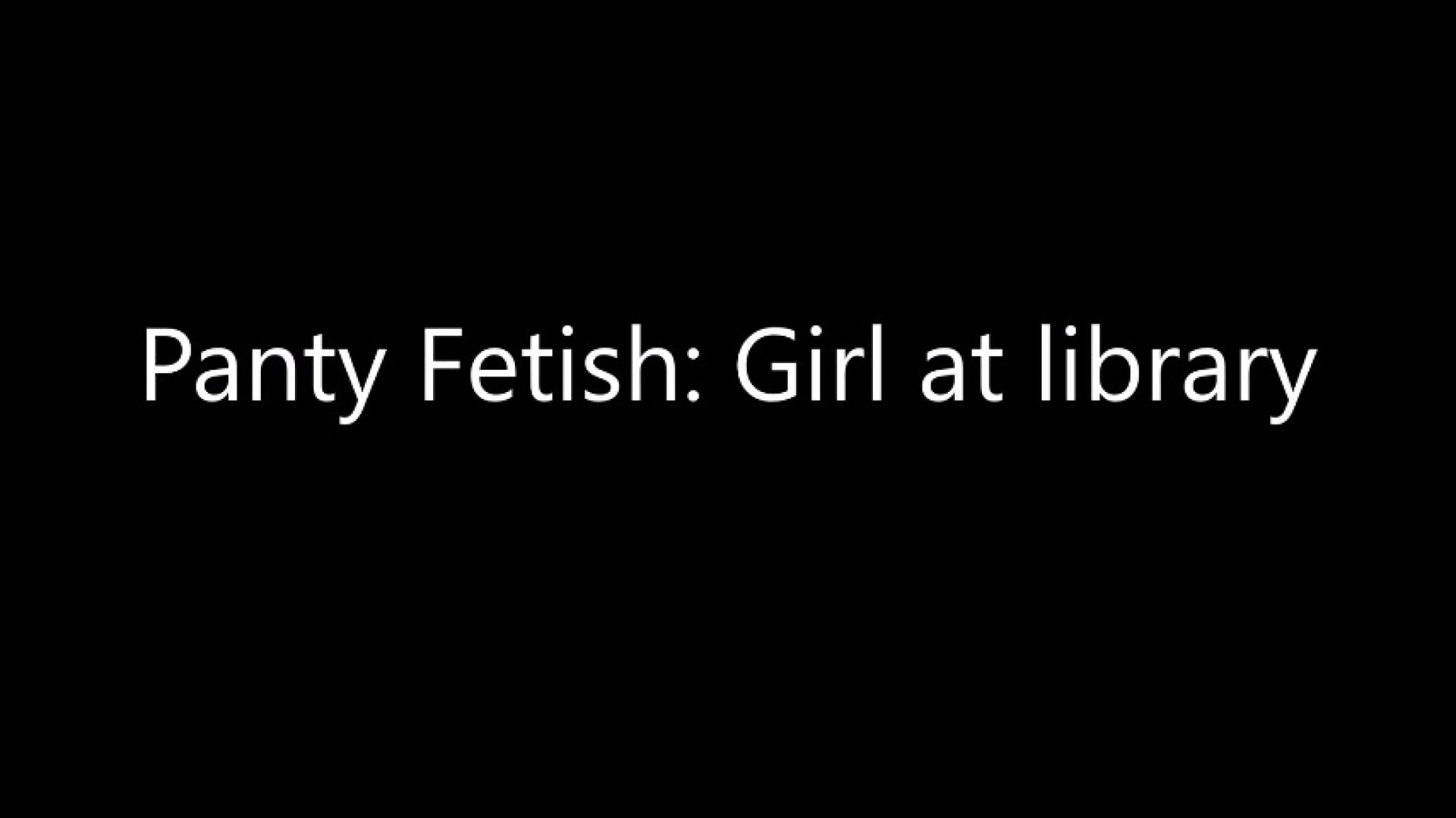 leaked Panty Fetish: Girl at library thumbnail